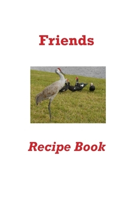 Friends Recipe Book by Karen Rhodes