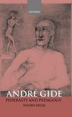 André Gide: Pederasty and Pedagogy by Naomi Segal