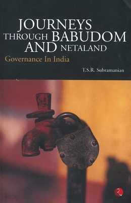 Journeys Through Babudom and Netaland by T. S. R. Subramanian