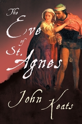 The Eve of St. Agnes: With a Chapter from The Mentor - Famous English Poets by Hamilton Wright Mabie by John Keats