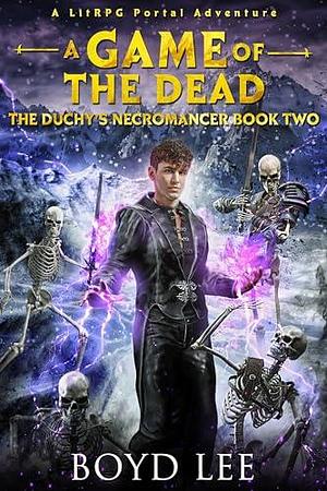 The Duchy's Necromancer: A Game Of The Dead Book 2 by Boyd Craven III, Boyd Lee, Boyd Lee