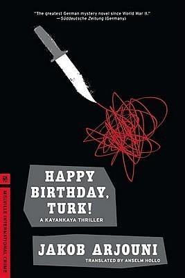 Happy Birthday, Turk!: A Kayankaya Thriller by Jakob Arjouni