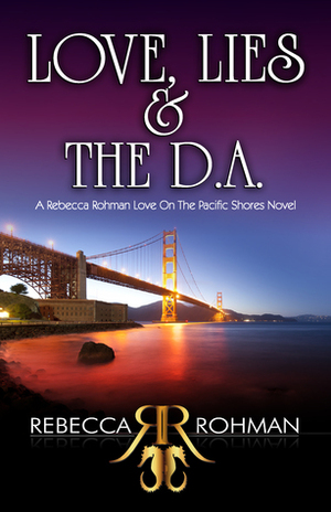 Love, Lies & the D.A. by Rebecca Rohman