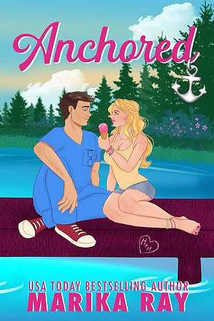 Anchored: A Summer Romantic Comedy by Marika Ray