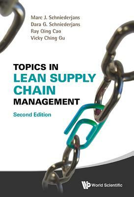 Topics in Lean Supply Chain Management (Second Edition) by Ray Qing Cao, Vicky Ching Gu, Dara G. Schniederjans