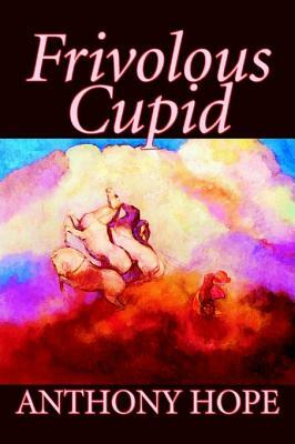 Frivolous Cupid by Anthony Hope, Fiction, Short Stories by Anthony Hope