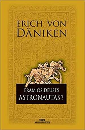 Eram os deuses astronautas? by Erich von Däniken