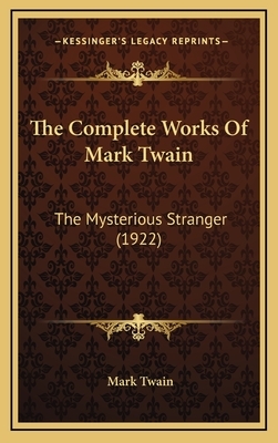 The Complete Works Of Mark Twain: The Mysterious Stranger (1922) by Mark Twain