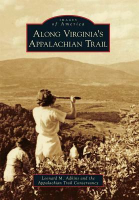 Along Virginia's Appalachian Trail by Leonard M. Adkins, Appalachian Trail Conservancy