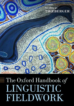 The Oxford Handbook of Linguistic Fieldwork by Nicholas Thieberger