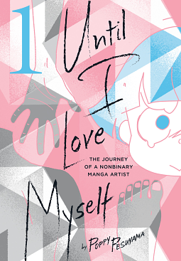 Until I Love Myself, Vol. 1: The Journey of a Nonbinary Manga Artist by Poppy Pesuyama