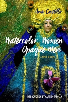 Watercolor Women Opaque Men: A Novel in Verse by Ana Castillo