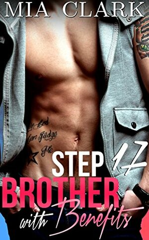 Stepbrother With Benefits 17 by Mia Clark