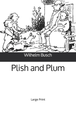 Plish and Plum: Large Print by Wilhelm Busch