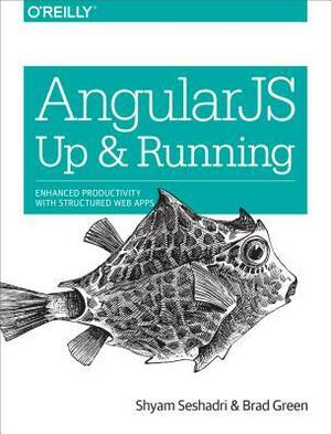 AngularJS: Up and Running: Enhanced Productivity with Structured Web Apps by Brad Green, Shyam Seshadri