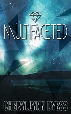 Multifaceted by Cheryllynn Dyess