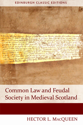 Common Law and Feudal Society in Medieval Scotland by Hector Macqueen