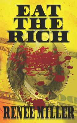 Eat the Rich by Renee Miller