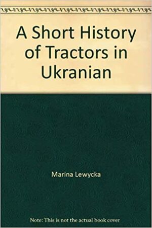 A Short History of Tractors in Ukranian by Marina Lewycka