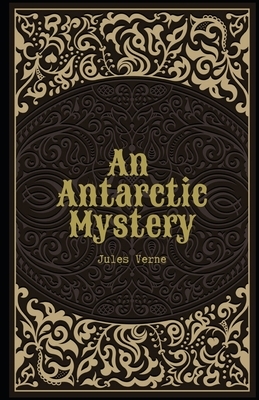 An Antarctic Mystery Illustrated by Jules Verne