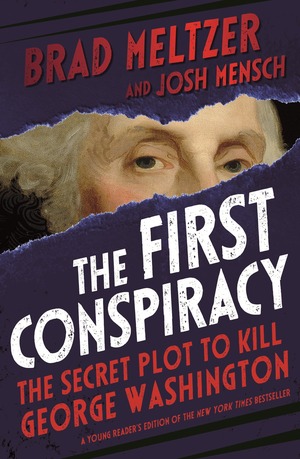 The First Conspiracy (Young Reader's Edition): The Secret Plot to Kill George Washington by Brad Meltzer
