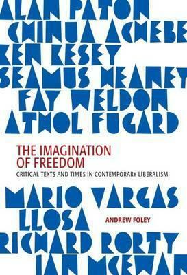 The Imagination of Freedom: Critical Texts and Times in Liberal Literature by Andrew Foley