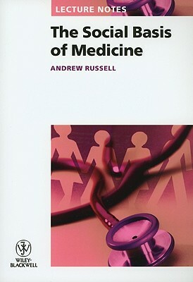 Lecture Notes: The Social Basis of Medicine by Andrew Russell