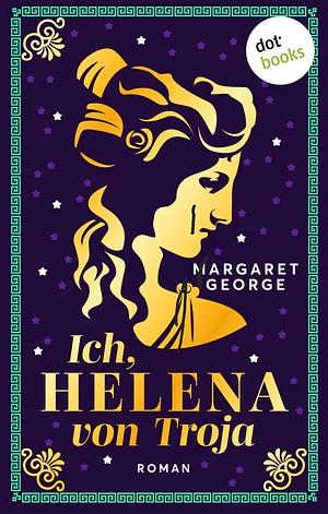 Ich, Helena von Troja by Margaret George