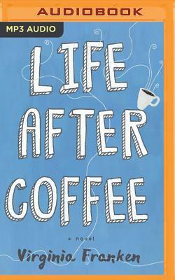 Life After Coffee by Virginia Franken