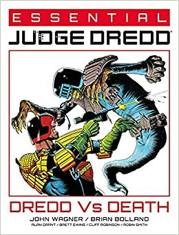 Essential Judge Dredd: Dredd Vs. Death by Bryan Talbot, Cliff Robinson, Alex Ronald, Robin Smith, Pat Mills, Alan Grant, John Wagner, Andy Clarke, Brett Ewins, Brian Bolland