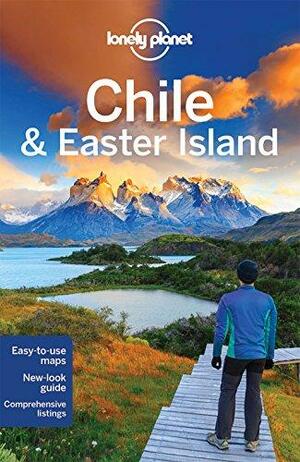 Lonely Planet Chile & Easter Island by Grant Phelps, Carolyn McCarthy, Bridget Gleeson, Anja Mutic, Jean-Bernard Carillet, Kevin Raub