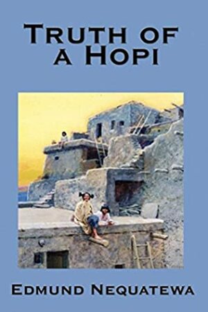 Truth of a Hopi by Edmund Nequatewa