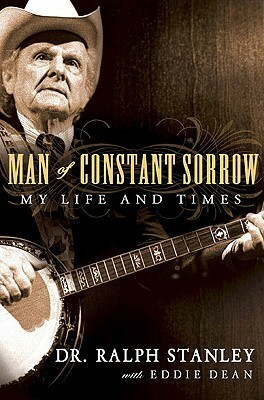 Man of Constant Sorrow: My Life and Times by Ralph Stanley, Eddie Dean