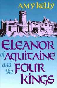 Eleanor of Aquitaine and the Four Kings by Amy Kelly
