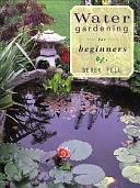 Water Gardening for Beginners by Derek Fell