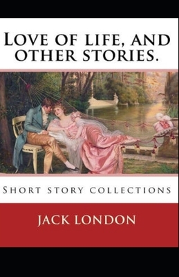 Love of Life & Other Stories illustrated by Jack London