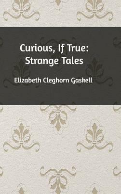 Curious, If True by Elizabeth Gaskell