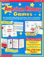 Great American History Games: More Than 20 Exciting, Ready-To-Go Games, Puzzles, and Fun-Filled Learning Adventures That Get Kids Fired Up about Learning History by Lorraine Hopping Egan