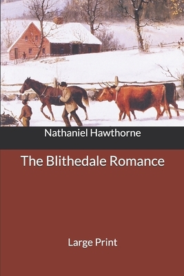 The Blithedale Romance: Large Print by Nathaniel Hawthorne