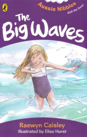 The Big Waves: : Aussie Nibbles by Elise Hurst, Raewyn Caisley