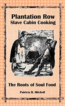 Plantation Row Slave Cabin Cooking: The Roots of Soul Food by Patricia B. Mitchell