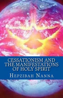 Cessationism and the Manifestations of Holy Spirit by Hepzibah Nanna