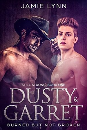 Dusty & Garret: Burned but Not Broken by Jamie Lynn