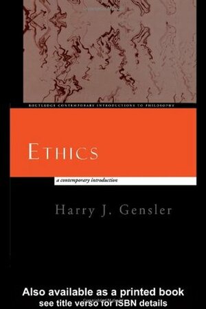 Ethics: A Contemporary Introduction by Harry J. Gensler