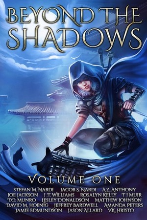 Beyond The Shadows: Volume One by Matthew Johnson, T.O. Munro, Lesley Donaldson, J.T. Williams, Joe Jackson, V.K. Hristo, T.J. Muir, Jason Allard, Amanda Peters, A.Z. Anthony, Rosalyn Kelly, Jeffrey Bardwell, Stefan M. Nardi, Jacob S. Nardi, David M. Hoenig, Jamie Edmundson