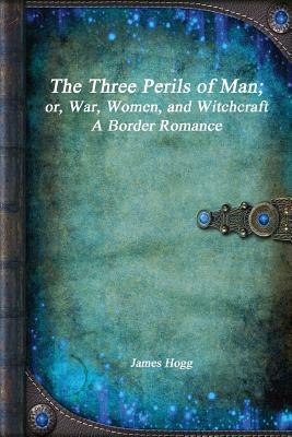 The Three Perils of Man by James Hogg
