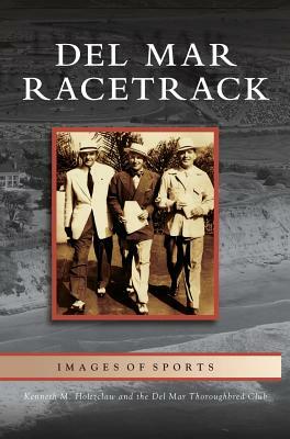Del Mar Racetrack by del Mar Thoroughbred Club, Kenneth M. Holtzclaw