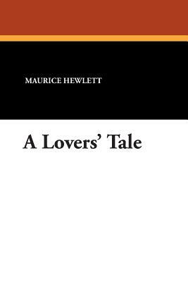 A Lovers' Tale by Maurice Hewlett