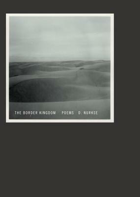 The Border Kingdom: Poems by D. Nurkse