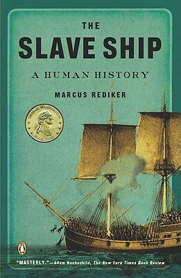 The Slave Ship: A Human History by Marcus Rediker
